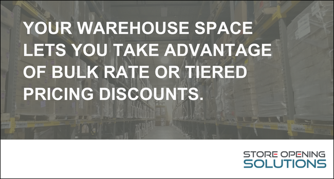 Your warehouse space lets you take advantage of bulk rate or tiered pricing discounts.