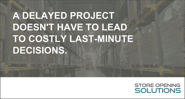 A delayed project doesn't have to lead to costly last-minute decisions.
