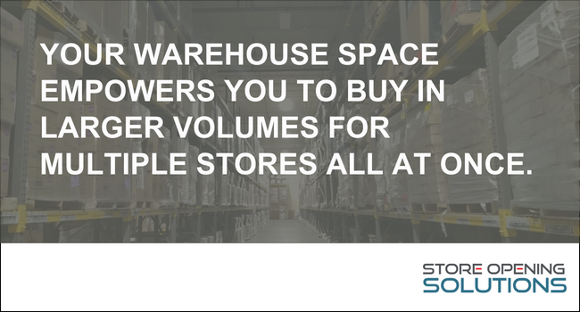 Your warehouse space empowers you to buy in larger volumes for multiple stores all at once